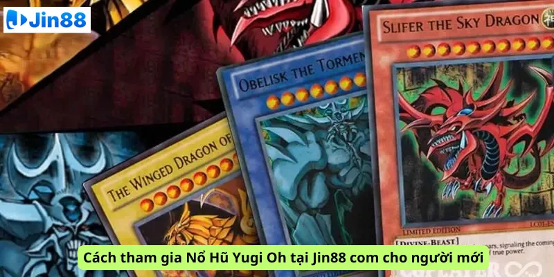 Cách tham gia Nổ Hũ Yugi Oh tại Jin88 com cho người mới