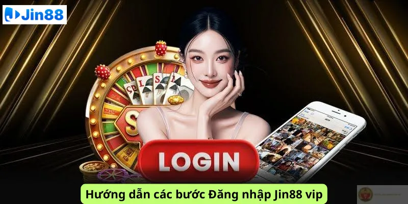 Hướng dẫn các bước Đăng nhập Jin88 vip