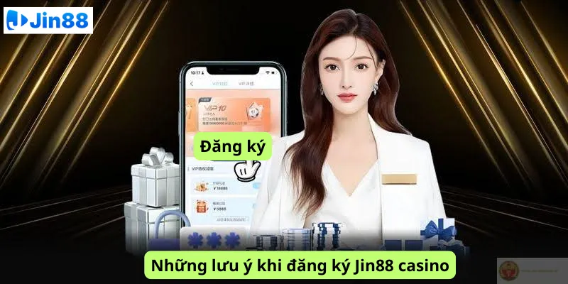 Những lưu ý khi đăng ký Jin88 casino