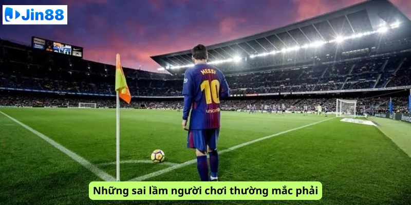 Những sai lầm người chơi thường mắc phải